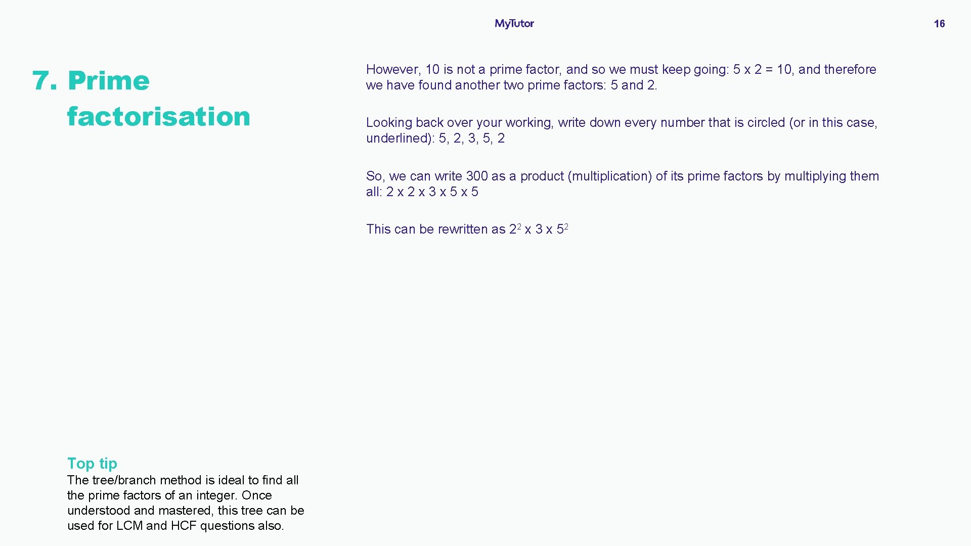 16 7. Prime P factorisation However, 10 is not a prime factor, and so