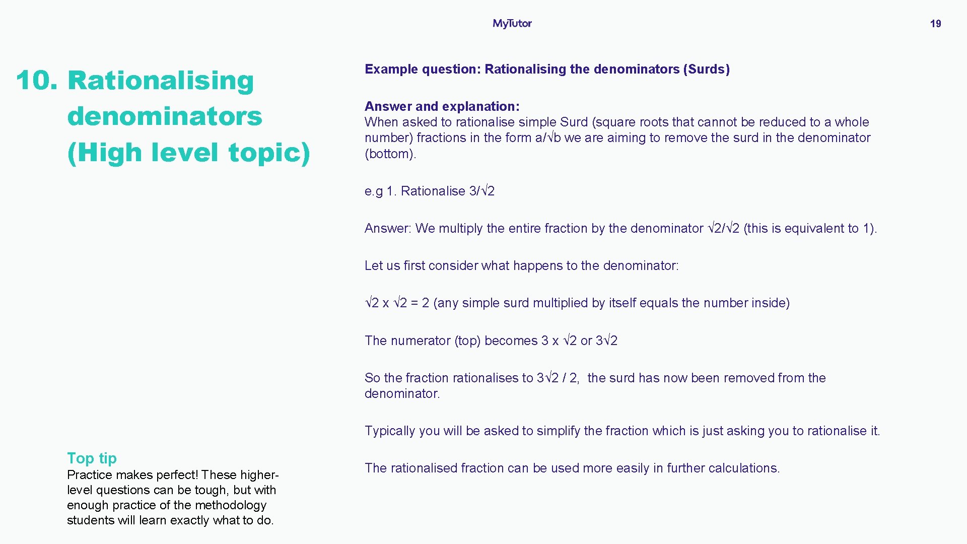19 10. Rationalising denominators (High level topic) Example question: Rationalising the denominators (Surds) Answer