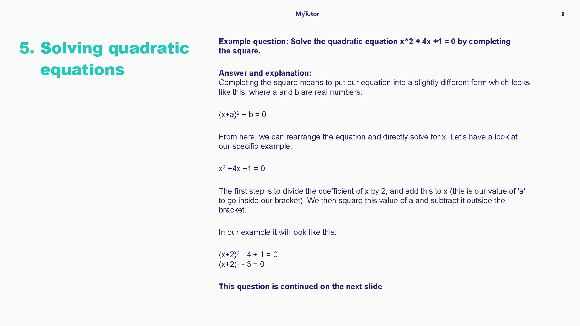 9 5. Solving S quadratic equations Example question: Solve the quadratic equation x^2 +