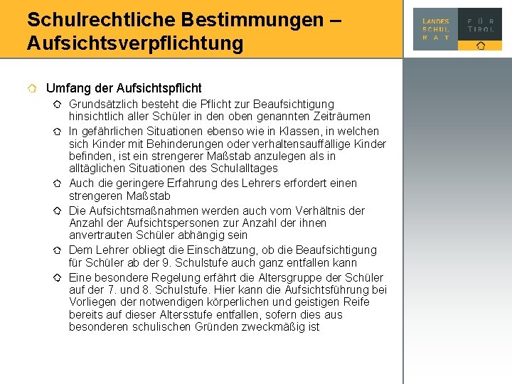 Schulrechtliche Bestimmungen – Aufsichtsverpflichtung Umfang der Aufsichtspflicht Grundsätzlich besteht die Pflicht zur Beaufsichtigung hinsichtlich