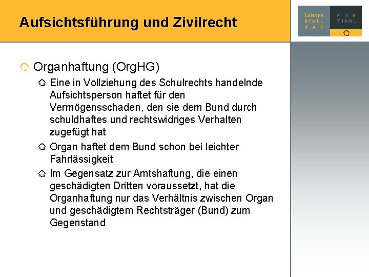 Aufsichtsführung und Zivilrecht Organhaftung (Org. HG) Eine in Vollziehung des Schulrechts handelnde Aufsichtsperson haftet