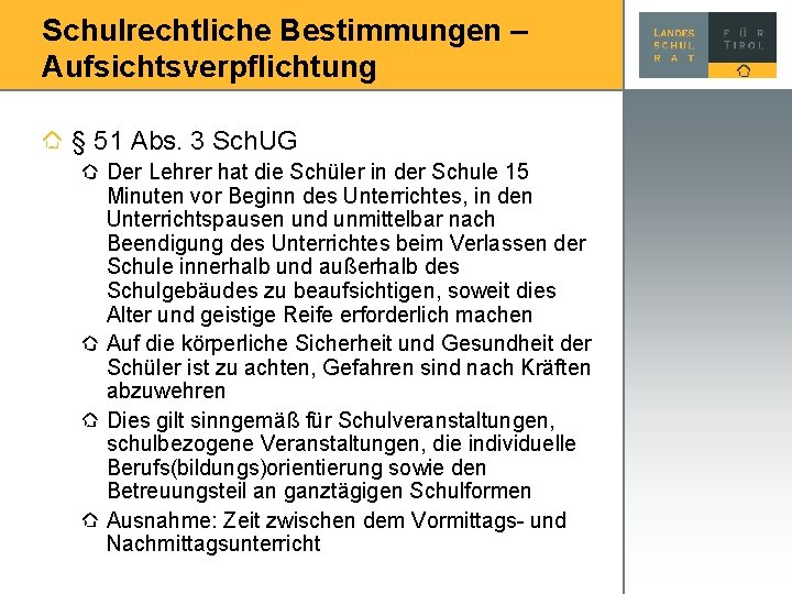 Schulrechtliche Bestimmungen – Aufsichtsverpflichtung § 51 Abs. 3 Sch. UG Der Lehrer hat die