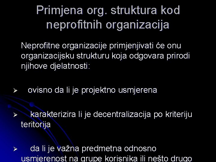 Primjena org. struktura kod neprofitnih organizacija Neprofitne organizacije primjenjivati će onu organizacijsku strukturu koja