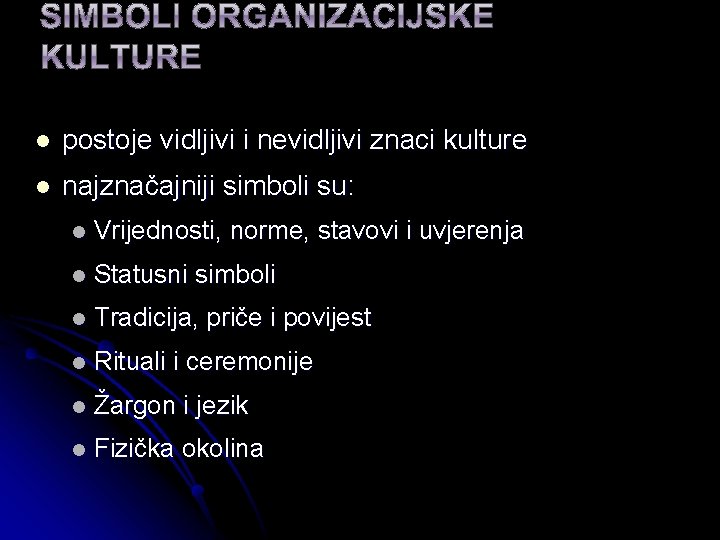 l postoje vidljivi i nevidljivi znaci kulture l najznačajniji simboli su: l Vrijednosti, norme,