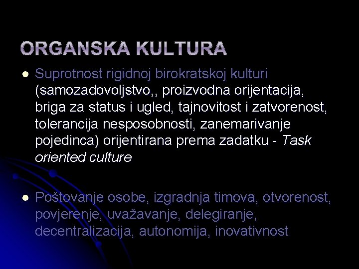 l Suprotnost rigidnoj birokratskoj kulturi (samozadovoljstvo, , proizvodna orijentacija, briga za status i ugled,