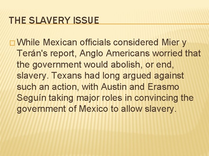 THE SLAVERY ISSUE � While Mexican officials considered Mier y Terán's report, Anglo Americans THE SLAVERY ISSUE � While Mexican officials considered Mier y Terán's report, Anglo Americans