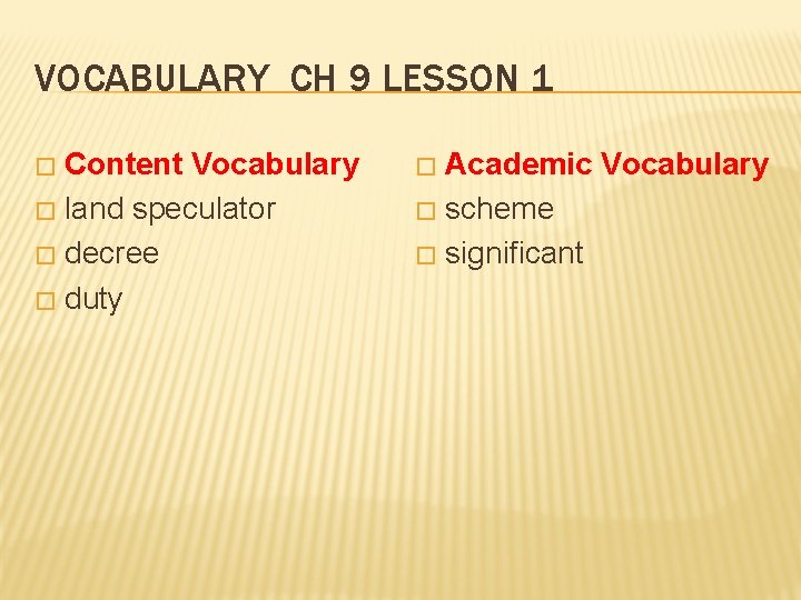 VOCABULARY CH 9 LESSON 1 Content Vocabulary � land speculator � decree � duty VOCABULARY CH 9 LESSON 1 Content Vocabulary � land speculator � decree � duty