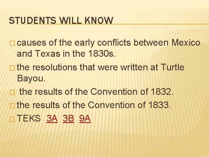STUDENTS WILL KNOW � causes of the early conflicts between Mexico and Texas in STUDENTS WILL KNOW � causes of the early conflicts between Mexico and Texas in