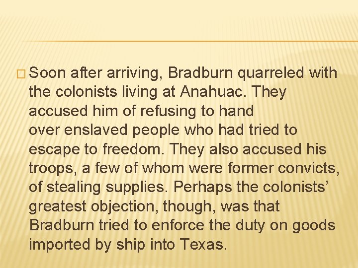 � Soon after arriving, Bradburn quarreled with the colonists living at Anahuac. They accused � Soon after arriving, Bradburn quarreled with the colonists living at Anahuac. They accused