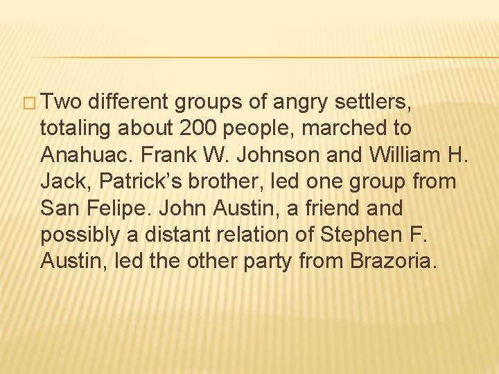 � Two different groups of angry settlers, totaling about 200 people, marched to Anahuac. � Two different groups of angry settlers, totaling about 200 people, marched to Anahuac.