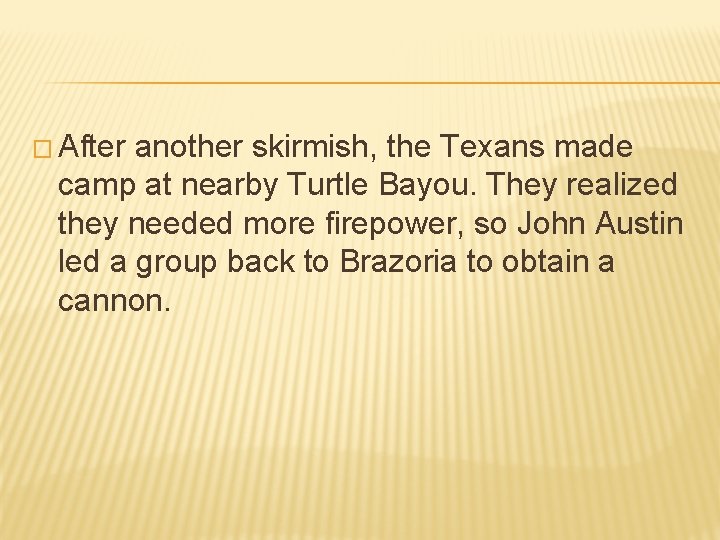 � After another skirmish, the Texans made camp at nearby Turtle Bayou. They realized � After another skirmish, the Texans made camp at nearby Turtle Bayou. They realized