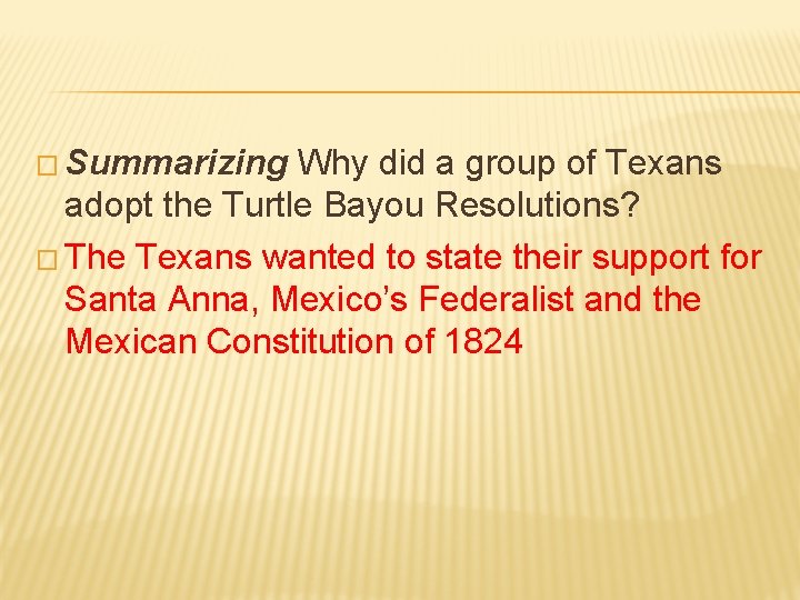 � Summarizing Why did a group of Texans adopt the Turtle Bayou Resolutions? � � Summarizing Why did a group of Texans adopt the Turtle Bayou Resolutions? �