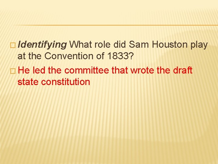 � Identifying What role did Sam Houston play at the Convention of 1833? � � Identifying What role did Sam Houston play at the Convention of 1833? �