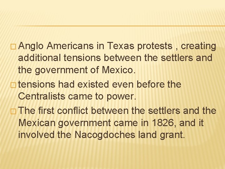 � Anglo Americans in Texas protests , creating additional tensions between the settlers and � Anglo Americans in Texas protests , creating additional tensions between the settlers and
