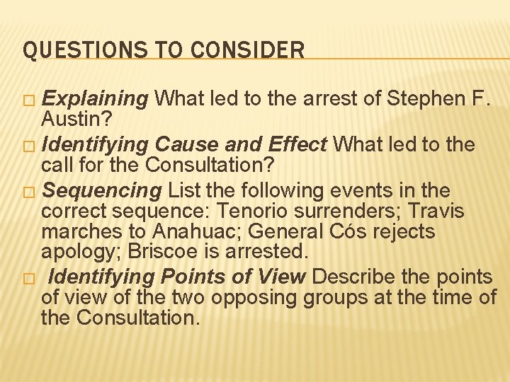 QUESTIONS TO CONSIDER � Explaining What led to the arrest of Stephen F. Austin? QUESTIONS TO CONSIDER � Explaining What led to the arrest of Stephen F. Austin?