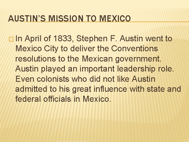 AUSTIN’S MISSION TO MEXICO � In April of 1833, Stephen F. Austin went to AUSTIN’S MISSION TO MEXICO � In April of 1833, Stephen F. Austin went to