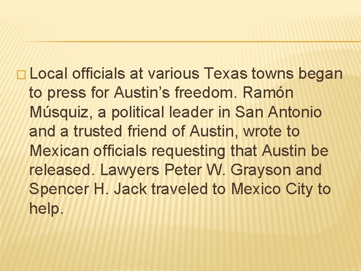 � Local officials at various Texas towns began to press for Austin’s freedom. Ramón � Local officials at various Texas towns began to press for Austin’s freedom. Ramón