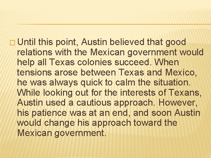 � Until this point, Austin believed that good relations with the Mexican government would � Until this point, Austin believed that good relations with the Mexican government would