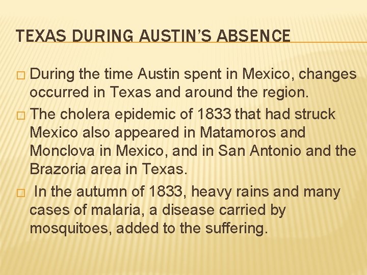 TEXAS DURING AUSTIN’S ABSENCE � During the time Austin spent in Mexico, changes occurred TEXAS DURING AUSTIN’S ABSENCE � During the time Austin spent in Mexico, changes occurred