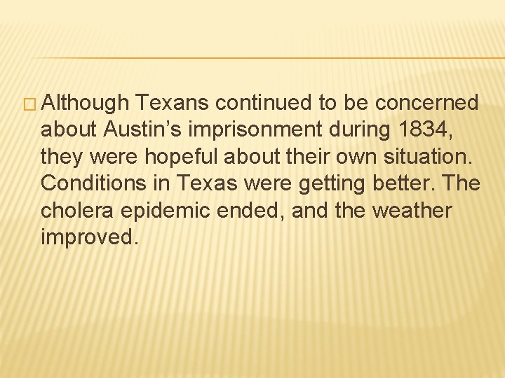 � Although Texans continued to be concerned about Austin’s imprisonment during 1834, they were � Although Texans continued to be concerned about Austin’s imprisonment during 1834, they were