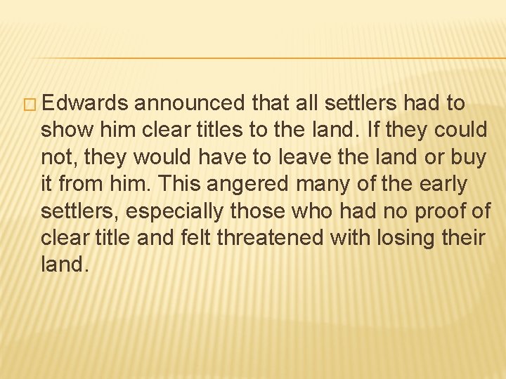� Edwards announced that all settlers had to show him clear titles to the � Edwards announced that all settlers had to show him clear titles to the