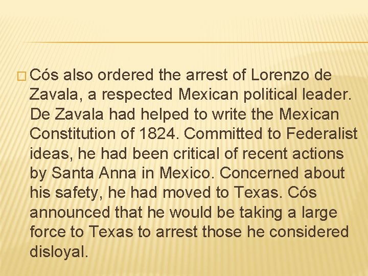 � Cós also ordered the arrest of Lorenzo de Zavala, a respected Mexican political � Cós also ordered the arrest of Lorenzo de Zavala, a respected Mexican political
