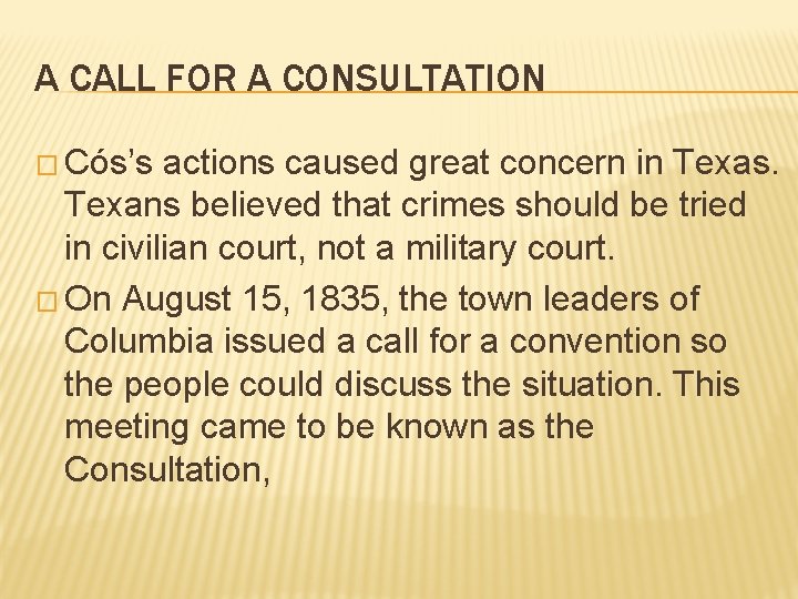 A CALL FOR A CONSULTATION � Cós’s actions caused great concern in Texas. Texans A CALL FOR A CONSULTATION � Cós’s actions caused great concern in Texas. Texans