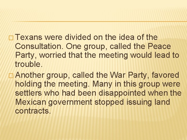 � Texans were divided on the idea of the Consultation. One group, called the � Texans were divided on the idea of the Consultation. One group, called the