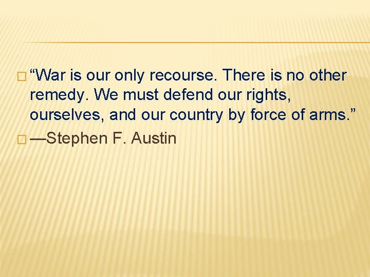 � “War is our only recourse. There is no other remedy. We must defend � “War is our only recourse. There is no other remedy. We must defend