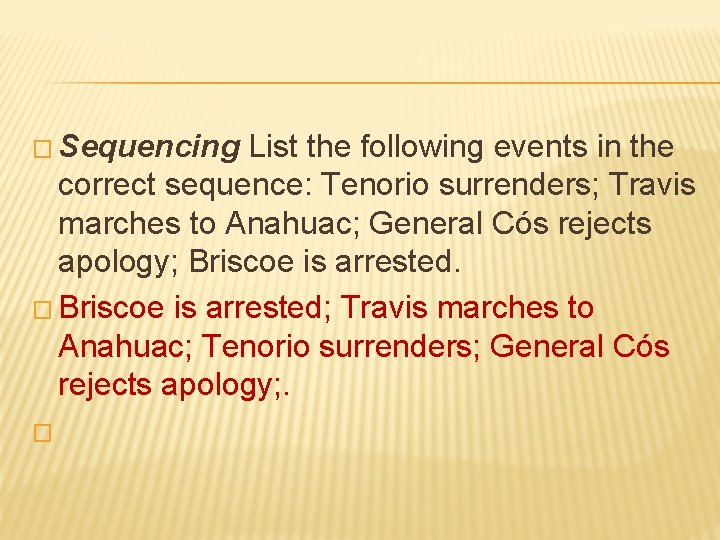 � Sequencing List the following events in the correct sequence: Tenorio surrenders; Travis marches � Sequencing List the following events in the correct sequence: Tenorio surrenders; Travis marches