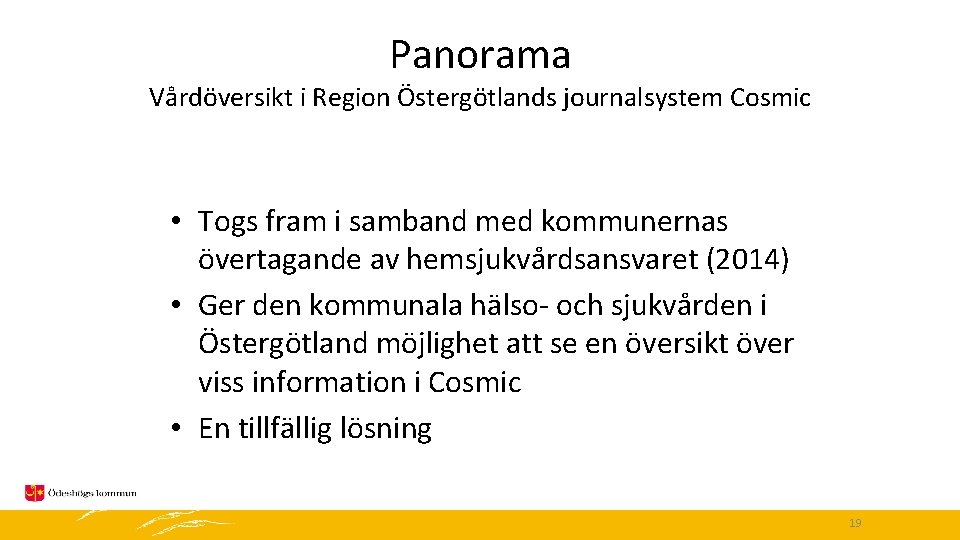 Panorama Vårdöversikt i Region Östergötlands journalsystem Cosmic • Togs fram i samband med kommunernas