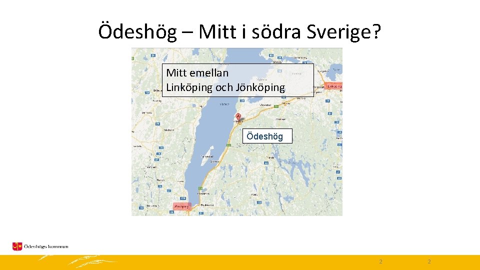 Ödeshög – Mitt i södra Sverige? Mitt emellan Linköping och Jönköping Ödeshög 2 2