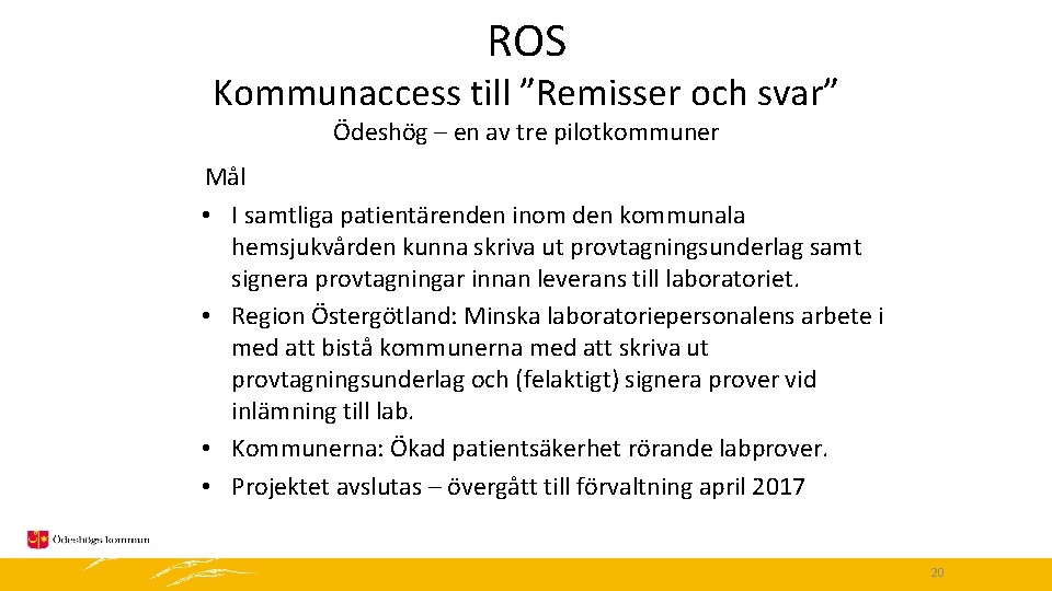 ROS Kommunaccess till ”Remisser och svar” Ödeshög – en av tre pilotkommuner Mål •