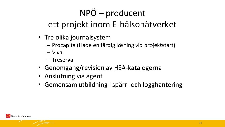 NPÖ – producent ett projekt inom E-hälsonätverket • Tre olika journalsystem – Procapita (Hade