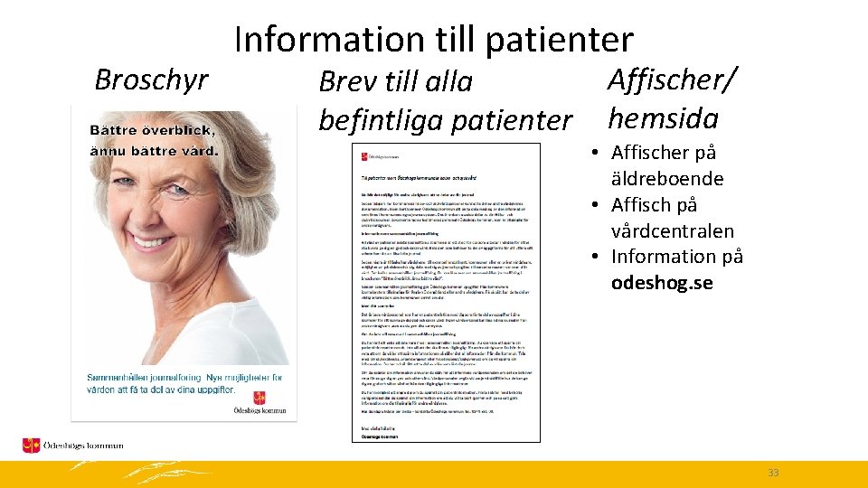 Broschyr Information till patienter Brev till alla befintliga patienter Affischer/ hemsida • Affischer på