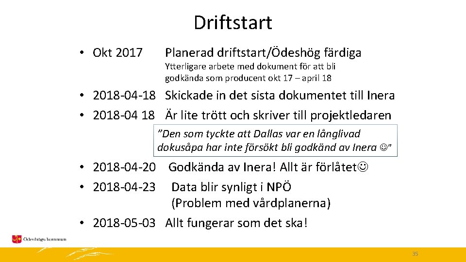 Driftstart • Okt 2017 Planerad driftstart/Ödeshög färdiga Ytterligare arbete med dokument för att bli