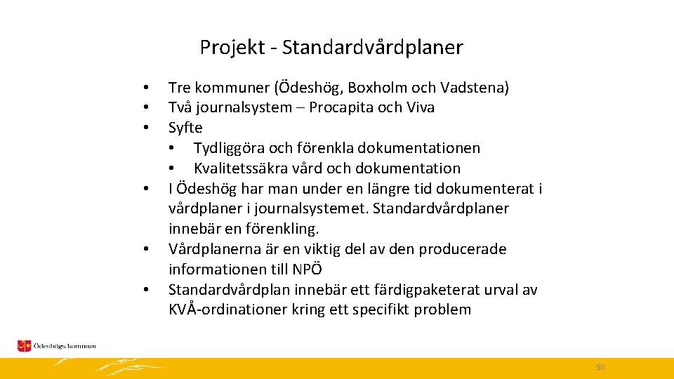 Projekt - Standardvårdplaner • • • Tre kommuner (Ödeshög, Boxholm och Vadstena) Två journalsystem