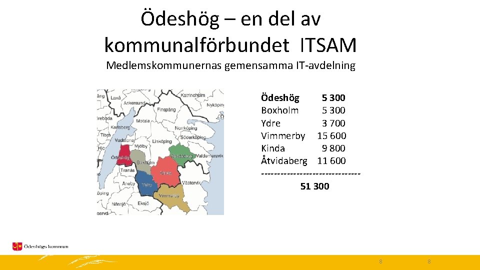 Ödeshög – en del av kommunalförbundet ITSAM Medlemskommunernas gemensamma IT-avdelning Ödeshög 5 300 Boxholm