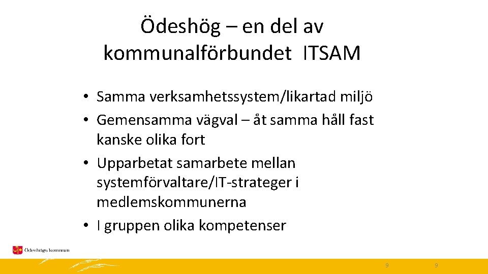 Ödeshög – en del av kommunalförbundet ITSAM • Samma verksamhetssystem/likartad miljö • Gemensamma vägval