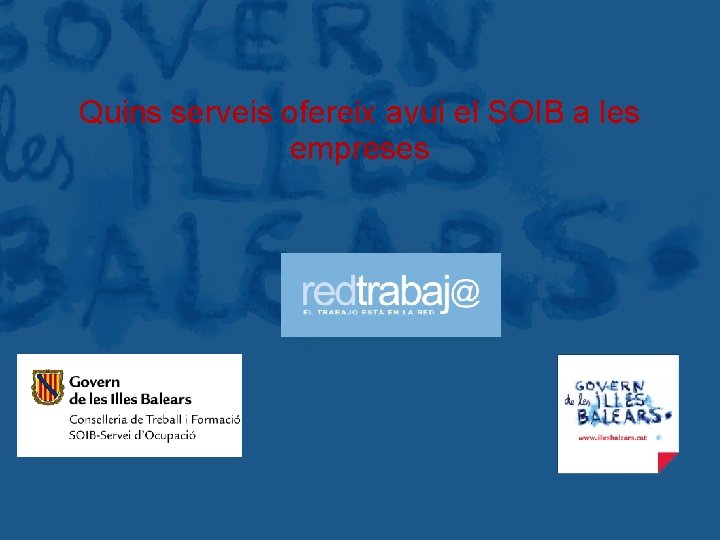 Govern de les Illes Balears Quins serveis ofereix avui el SOIB a les empreses