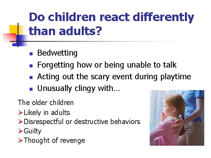 Do children react differently than adults? n n Bedwetting Forgetting how or being unable Do children react differently than adults? n n Bedwetting Forgetting how or being unable