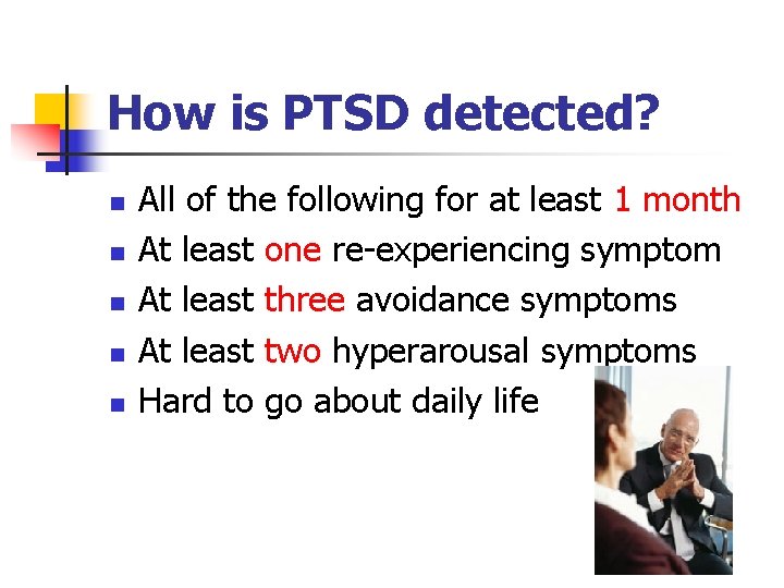 How is PTSD detected? n n n All of the following for at least How is PTSD detected? n n n All of the following for at least