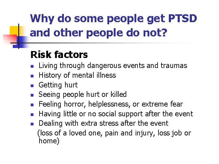 Why do some people get PTSD and other people do not? Risk factors n Why do some people get PTSD and other people do not? Risk factors n