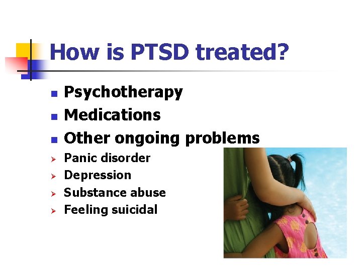 How is PTSD treated? n n n Ø Ø Psychotherapy Medications Other ongoing problems How is PTSD treated? n n n Ø Ø Psychotherapy Medications Other ongoing problems