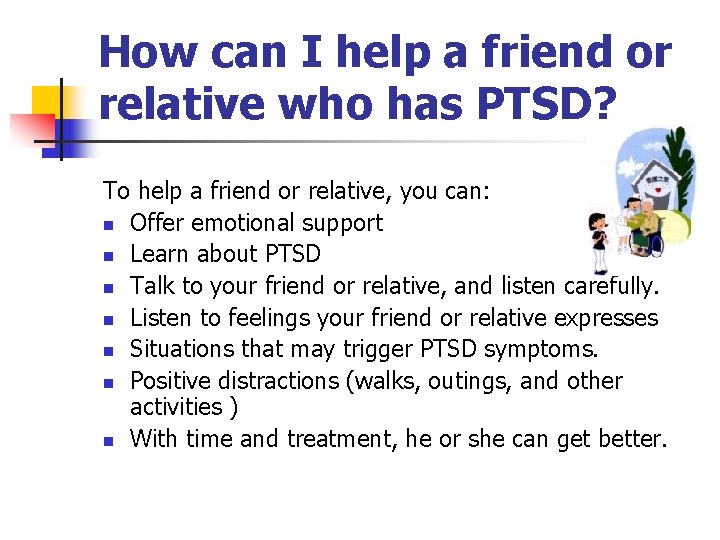 How can I help a friend or relative who has PTSD? To help a How can I help a friend or relative who has PTSD? To help a