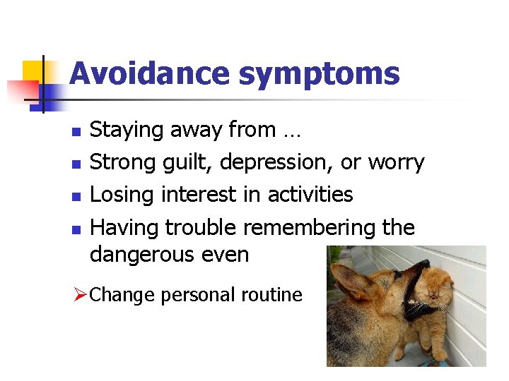 Avoidance symptoms n n Staying away from … Strong guilt, depression, or worry Losing Avoidance symptoms n n Staying away from … Strong guilt, depression, or worry Losing