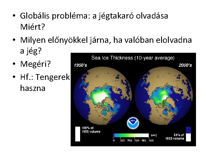  • Globális probléma: a jégtakaró olvadása Miért? • Milyen előnyökkel járna, ha valóban