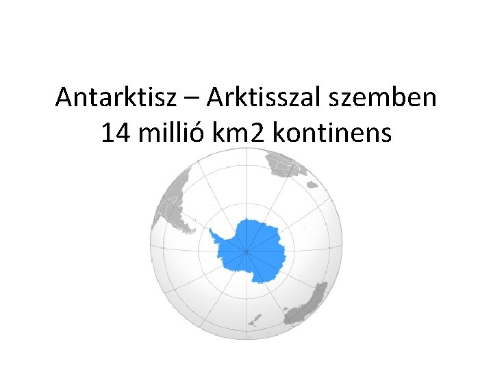 Antarktisz – Arktisszal szemben 14 millió km 2 kontinens 