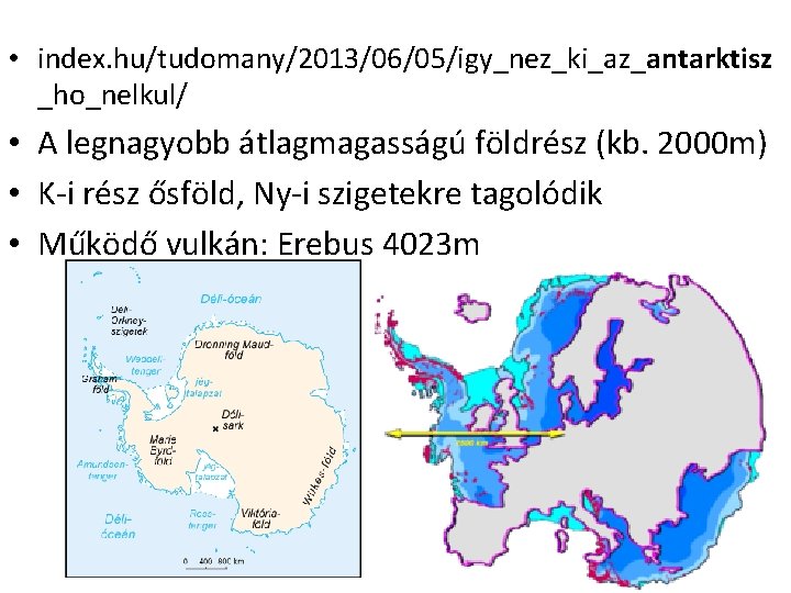  • index. hu/tudomany/2013/06/05/igy_nez_ki_az_antarktisz _ho_nelkul/ • A legnagyobb átlagmagasságú földrész (kb. 2000 m) •