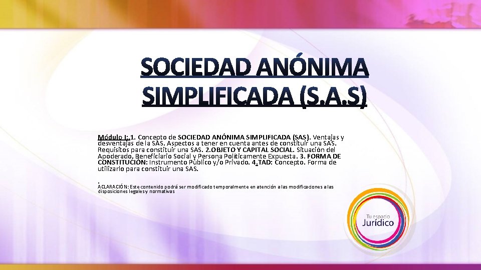 Módulo I: . 1. Concepto de SOCIEDAD ANÓNIMA SIMPLIFICADA (SAS). Ventajas y desventajas de